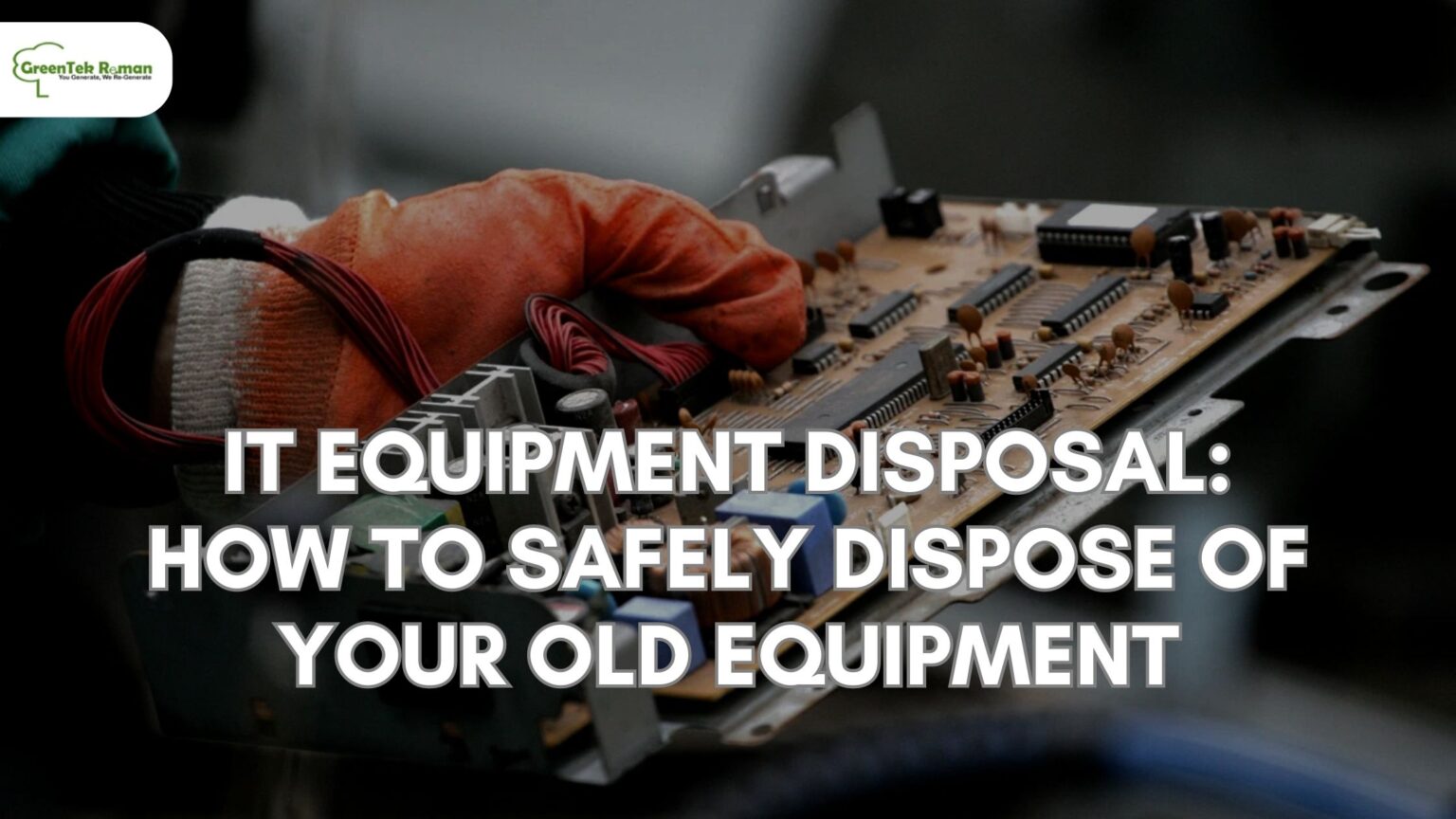 IT Equipment Disposal How to Safely Dispose of Your Old Equipment